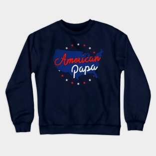 American Papa | 4th Of July For American Dad Crewneck Sweatshirt